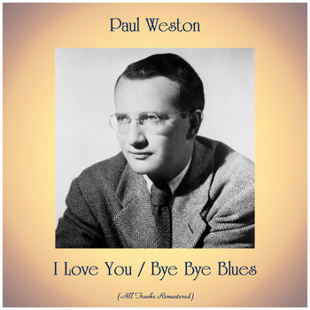 Paul Weston - I Love You / Bye Bye Blues (All Tracks Remastered)