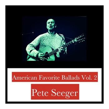 Pete Seeger - American Favorite Ballads, Vol. 2
