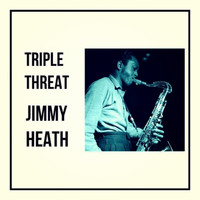 Jimmy Heath - Triple Threat