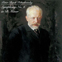 Peter Ilyich Tchaikovsky - Tchaikovsky: Symphony No. 6 in B Minor, "Pathétique"