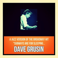 Dave Grusin - A Jazz Version of the Broadway Hit "Subways Are For Sleeping"