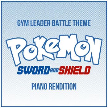 The Blue Notes - Pokemon: Sword and Shield - Gym Leader Battle Theme (Piano Rendition)