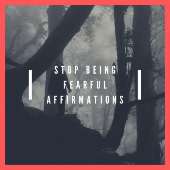 Dy - Stop Being Fearful Affirmations