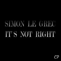 Simon Le Grec - It's Not Right
