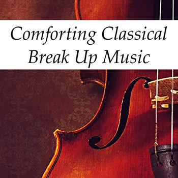 Various Artists - Comforting Classical Break Up Music