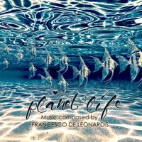 Francesco De Leonardis - Planet Life (Original Music for Documentaries)