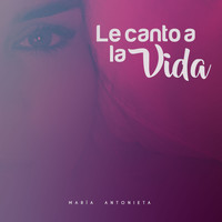 María Antonieta - Canto a la Vida