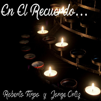 Roberto Firpo, Jorge Ortiz - En el Recuerdo...