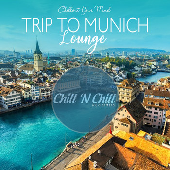 Various Artists - Trip to Munich Lounge: Chillout Your Mind