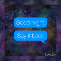 Lyxodian - Good Night, Say It Back