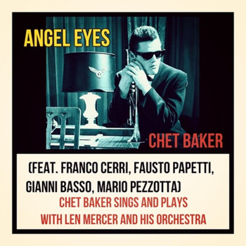 Chet Baker - Angel Eyes (Chet Baker Sings and Plays with Len Mercer and His Orchestra)