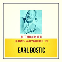 Earl Bostic - Alto Magic in Hi-Fi (A Dance Party with Bostic)