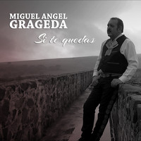 Miguel Angel Grageda - Si Te Quedas