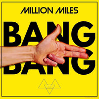 Million Miles - Bang Bang