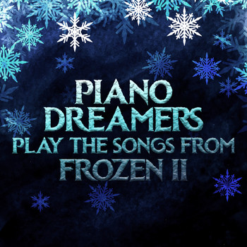 Piano Dreamers - Piano Dreamers Play the Songs from Frozen 2 (Instrumental)