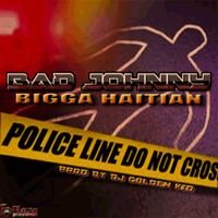 Bigga Haitian - Bad Johnny