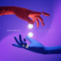 Monarchy - Just Give Me Your Love (Explicit)