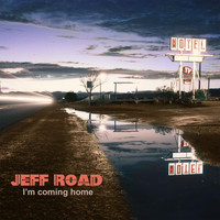 Jeff Road - I'm Coming Home
