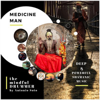 Antonio Soto - Medicine Man (feat. The Mindful Drummer)