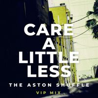 The Aston Shuffle - Care A Little Less (VIP Mix) (Explicit)