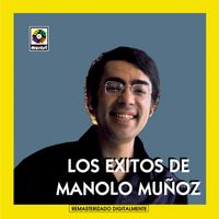 Manolo Muñoz - Los Éxitos de Manolo Muñoz