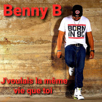 Benny B - J'voulais la même vie que toi
