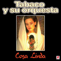 Tabaco Y Su Orquesta - Cosa Linda