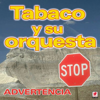 Tabaco Y Su Orquesta - Advertencia