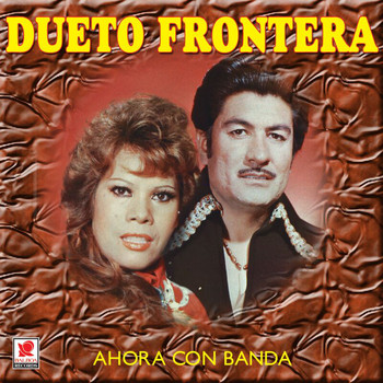 Dueto Frontera - Ahora Con Banda