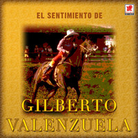 Gilberto Valenzuela - El Sentimiento De Gilberto Valenzuela
