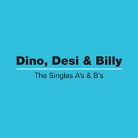 Dino, Desi & Billy - The Singles A's & B's