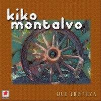 Kiko Montalvo - Qué Tristeza