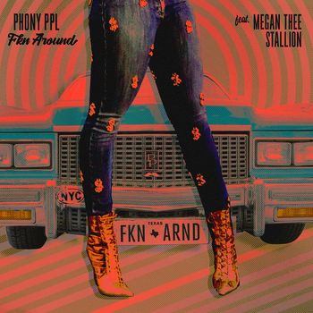 Phony Ppl - Fkn Around (feat. Megan Thee Stallion) (Explicit)