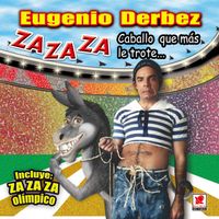 Eugenio Derbez - Za Za Za (Caballo Que Más Le Trote)