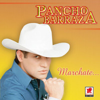 Pancho Barraza - Márchate