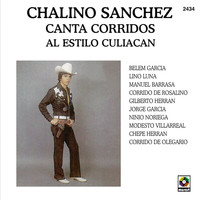 Chalino Sanchez - Chalino Sánchez Canta Corridos Al Estilo Culiacán
