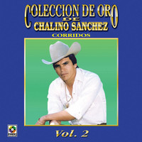 Chalino Sanchez - Colección De Oro De Chalino Sánchez, Vol. 2: Corridos