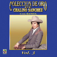 Chalino Sanchez - Colección De Oro De Chalino Sánchez, Vol. 3: Con Banda