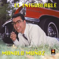 Manolo Muñoz - El Inigualable