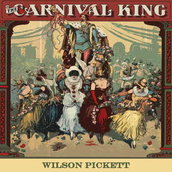 Wilson Pickett - Carnival King