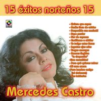 Mercedes Castro - 15 Éxitos Norteños 15