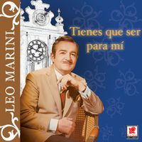 Leo Marini - Tienes Que Ser Para Mí