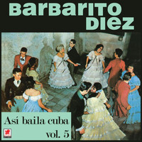 Barbarito Diez - Así Bailaba Cuba, Vol. 5