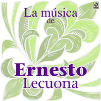 Ernesto Lecuona - La Música De Ernesto Lecuona