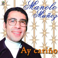 Manolo Muñoz - Ay Cariño