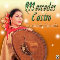 Mercedes Castro - Te Amaré Vida Mía