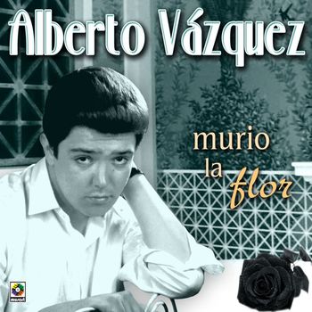 Alberto Vazquez - Murió La Flor