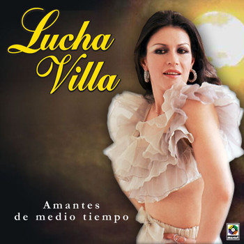 Lucha Villa - Amantes De Medio Tiempo