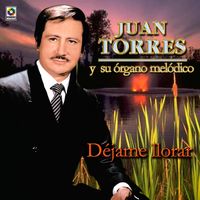 Juan Torres - Déjame Llorar