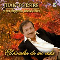 Juan Torres - El Hombre De Mi Vida